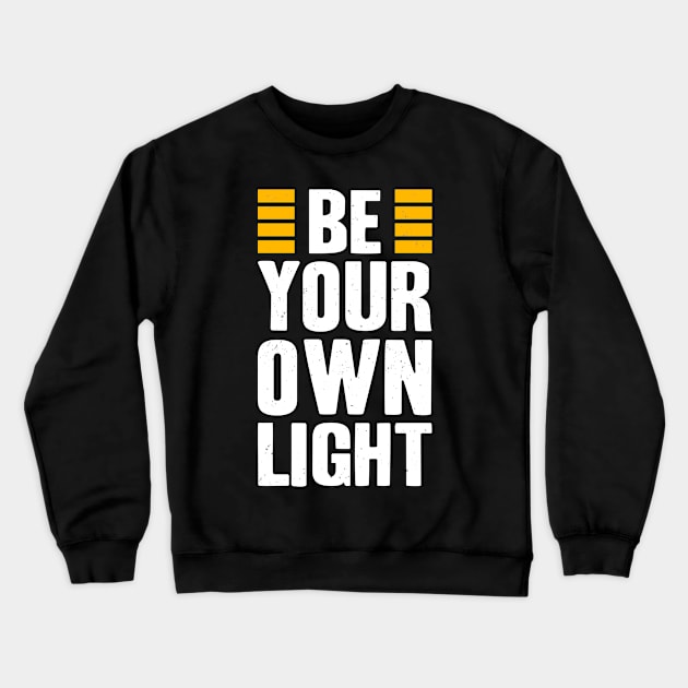 Be Your Own Light Inspirational Saying Quote Crewneck Sweatshirt by Foxxy Merch